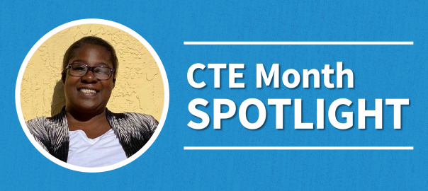CTE Month Spotlight. Student pictured is Tana Glover-Carter.